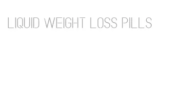 liquid weight loss pills