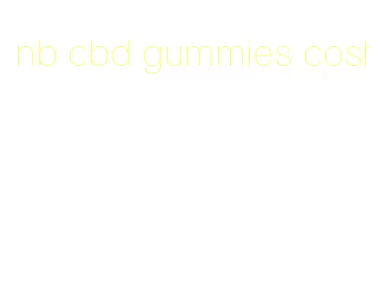 nb cbd gummies cost