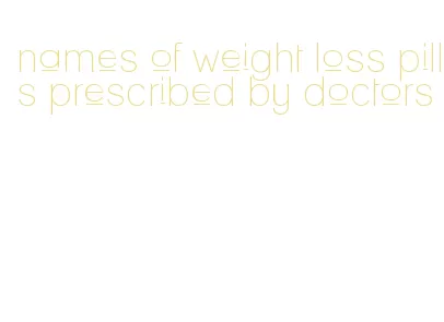 names of weight loss pills prescribed by doctors