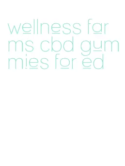 wellness farms cbd gummies for ed