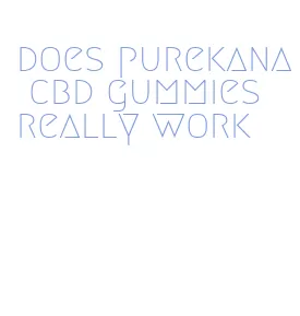 does purekana cbd gummies really work