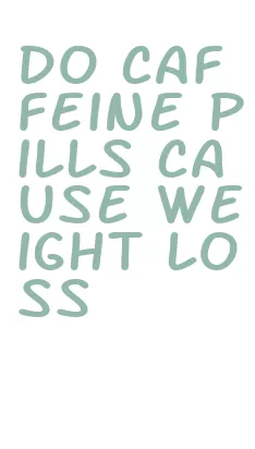 do caffeine pills cause weight loss