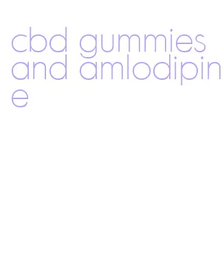 cbd gummies and amlodipine
