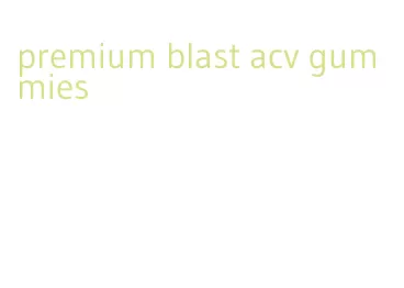 premium blast acv gummies