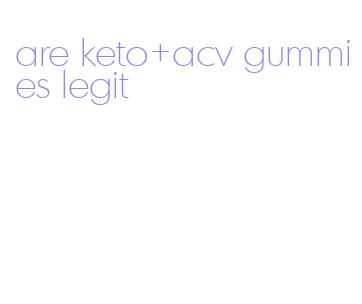 are keto+acv gummies legit