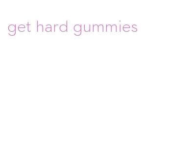 get hard gummies