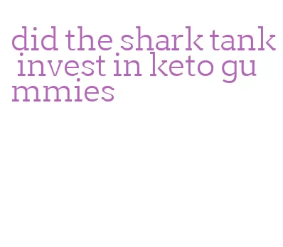did the shark tank invest in keto gummies