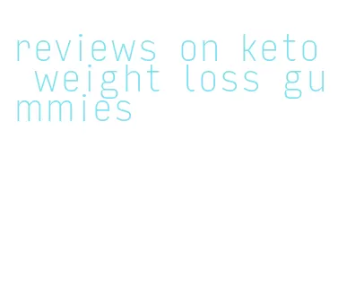 reviews on keto weight loss gummies