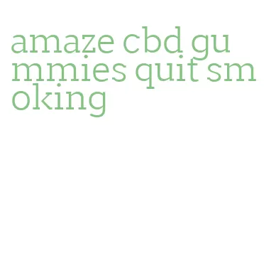 amaze cbd gummies quit smoking