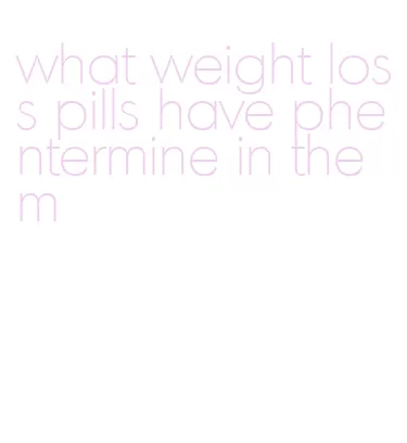 what weight loss pills have phentermine in them