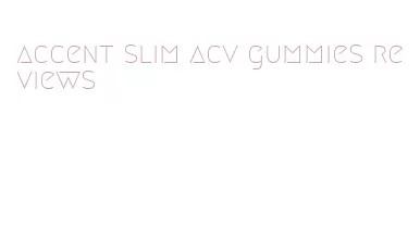 accent slim acv gummies reviews
