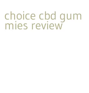 choice cbd gummies review
