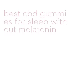 best cbd gummies for sleep without melatonin
