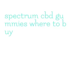 spectrum cbd gummies where to buy