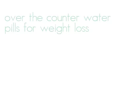 over the counter water pills for weight loss