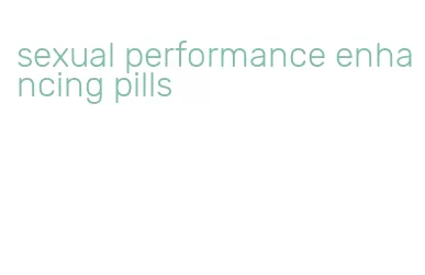 sexual performance enhancing pills