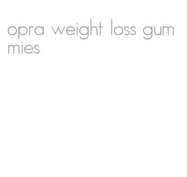 opra weight loss gummies