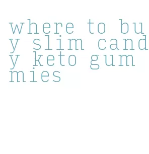 where to buy slim candy keto gummies