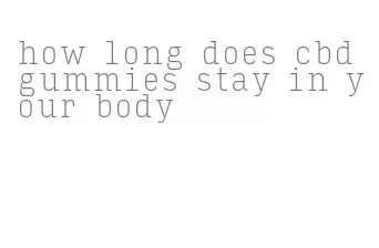 how long does cbd gummies stay in your body