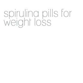 spirulina pills for weight loss