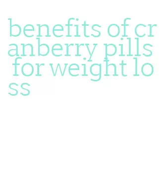 benefits of cranberry pills for weight loss