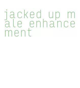 jacked up male enhancement