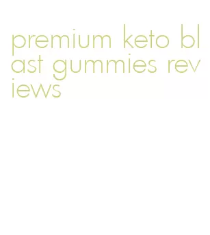 premium keto blast gummies reviews