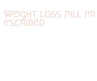 weight loss pill prescribed