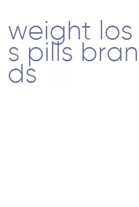 weight loss pills brands