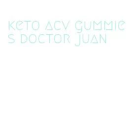 keto acv gummies doctor juan