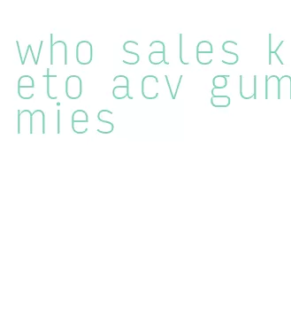 who sales keto acv gummies
