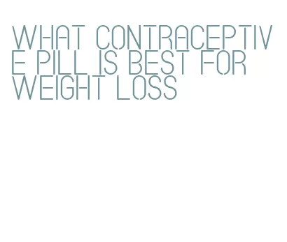 what contraceptive pill is best for weight loss