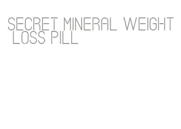 secret mineral weight loss pill