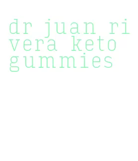 dr juan rivera keto gummies
