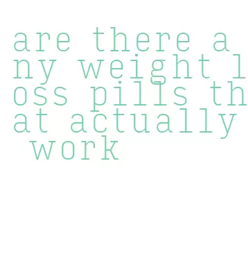 are there any weight loss pills that actually work