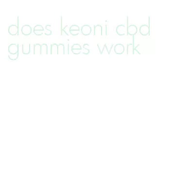 does keoni cbd gummies work
