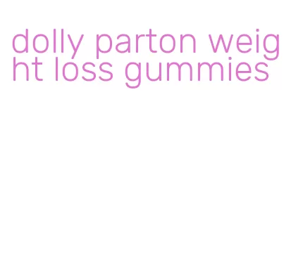 dolly parton weight loss gummies