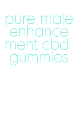 pure male enhancement cbd gummies