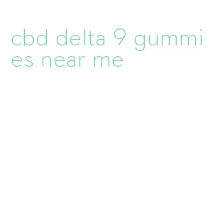 cbd delta 9 gummies near me