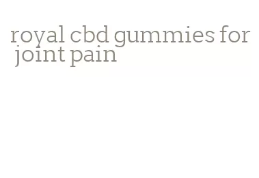 royal cbd gummies for joint pain