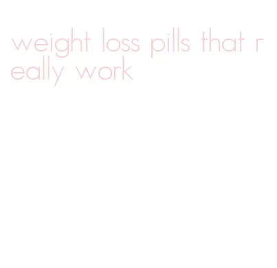 weight loss pills that really work