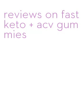 reviews on fast keto + acv gummies