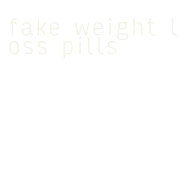 fake weight loss pills