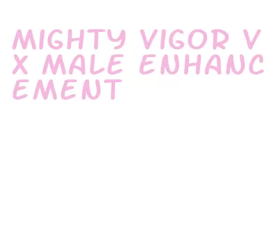 mighty vigor vx male enhancement