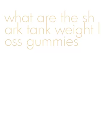 what are the shark tank weight loss gummies