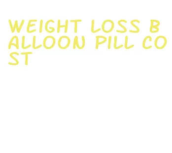 weight loss balloon pill cost