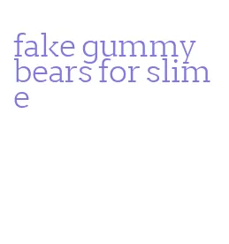 fake gummy bears for slime