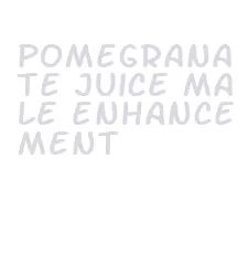 pomegranate juice male enhancement