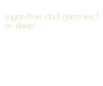 sugar-free cbd gummies for sleep