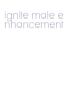 ignite male enhancement